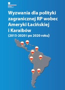 Wyzwania dla polityki zagranicznej RP wobec Ameryki Łacińskiej i Karaib&oacute;w (2015-2020 i po 2020 roku)